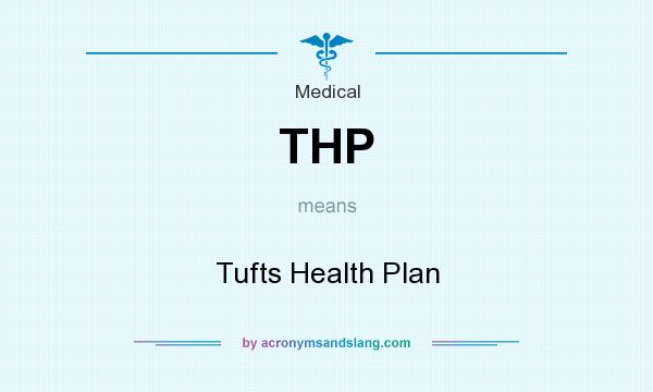 What does THP mean? It stands for Tufts Health Plan
