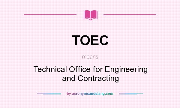 What does TOEC mean? It stands for Technical Office for Engineering and Contracting