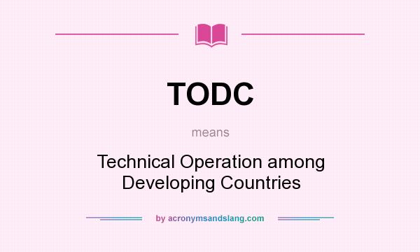 What does TODC mean? It stands for Technical Operation among Developing Countries