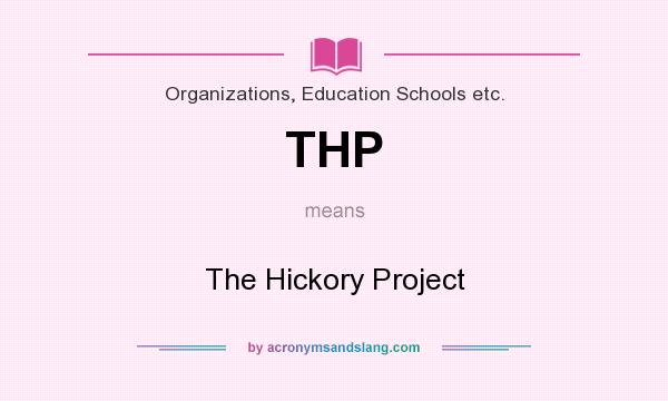 What does THP mean? It stands for The Hickory Project