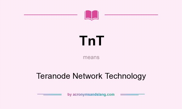 What does TnT mean? It stands for Teranode Network Technology