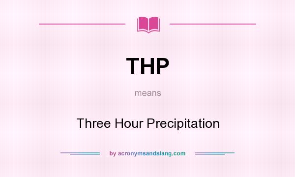What does THP mean? It stands for Three Hour Precipitation