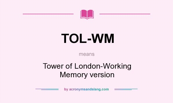 What does TOL-WM mean? It stands for Tower of London-Working Memory version