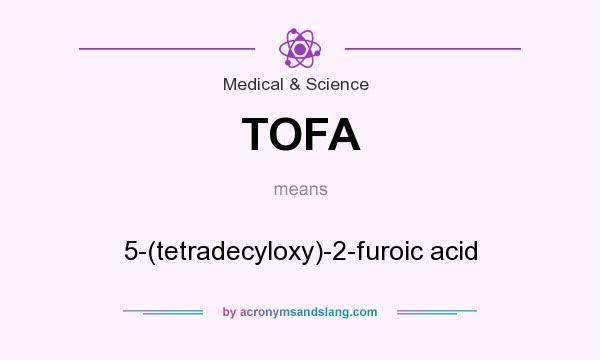 What does TOFA mean? It stands for 5-(tetradecyloxy)-2-furoic acid