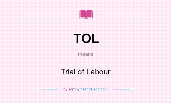 What does TOL mean? It stands for Trial of Labour