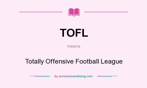 What does TOFL mean? It stands for Totally Offensive Football League