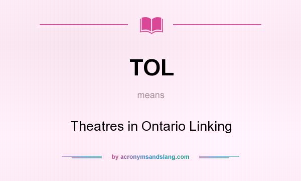 What does TOL mean? It stands for Theatres in Ontario Linking