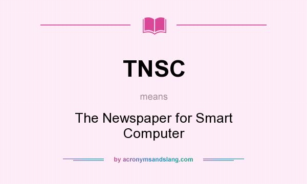 What does TNSC mean? It stands for The Newspaper for Smart Computer
