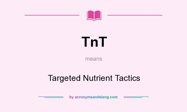 What does TnT mean? It stands for Targeted Nutrient Tactics