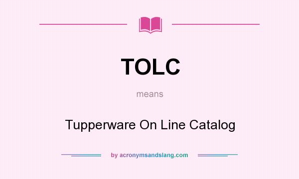 What does TOLC mean? It stands for Tupperware On Line Catalog
