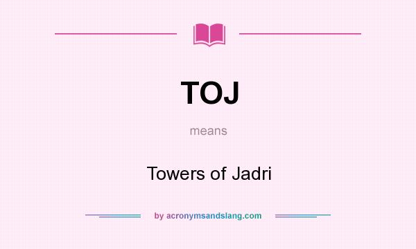 What does TOJ mean? It stands for Towers of Jadri