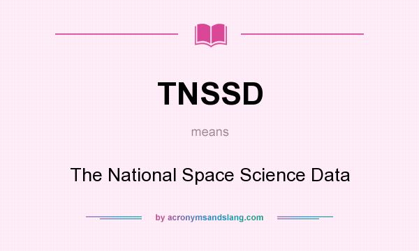 What does TNSSD mean? It stands for The National Space Science Data
