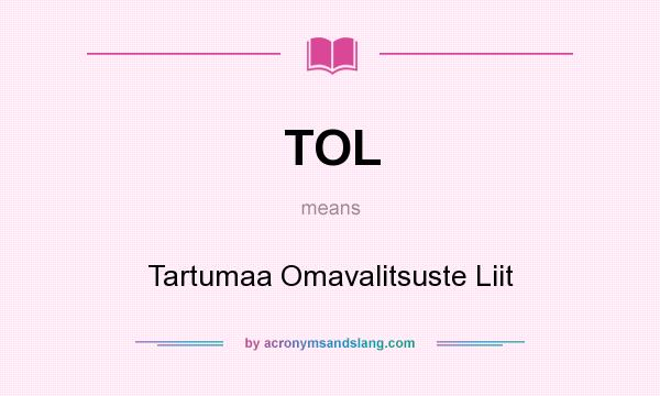 What does TOL mean? It stands for Tartumaa Omavalitsuste Liit