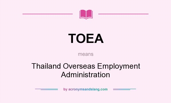 What does TOEA mean? It stands for Thailand Overseas Employment Administration