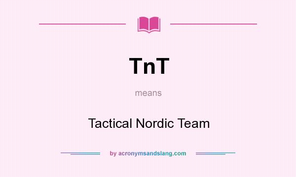 What does TnT mean? It stands for Tactical Nordic Team