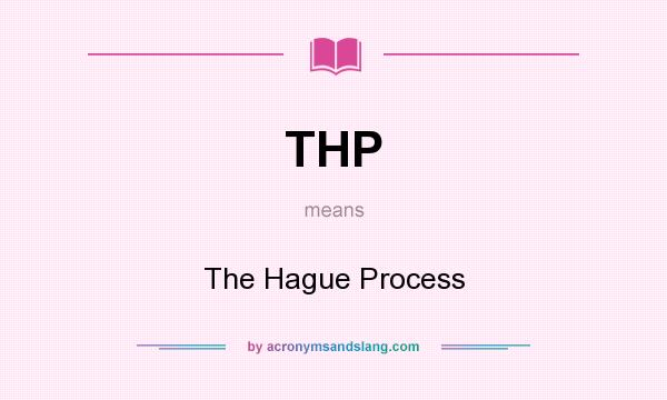 What does THP mean? It stands for The Hague Process