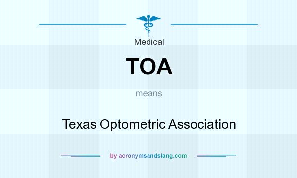 What does TOA mean? It stands for Texas Optometric Association