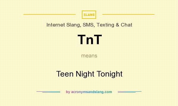 What does TnT mean? It stands for Teen Night Tonight