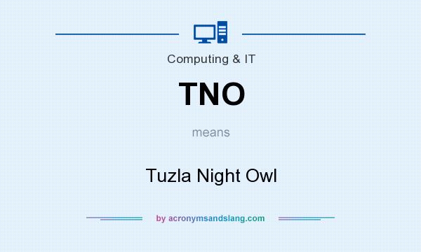 What does TNO mean? It stands for Tuzla Night Owl