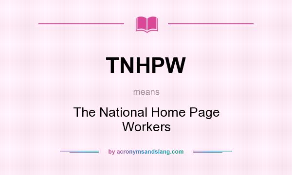 What does TNHPW mean? It stands for The National Home Page Workers