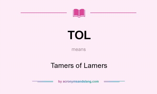 What does TOL mean? It stands for Tamers of Lamers