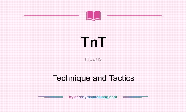 What does TnT mean? It stands for Technique and Tactics