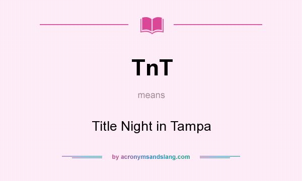 What does TnT mean? It stands for Title Night in Tampa