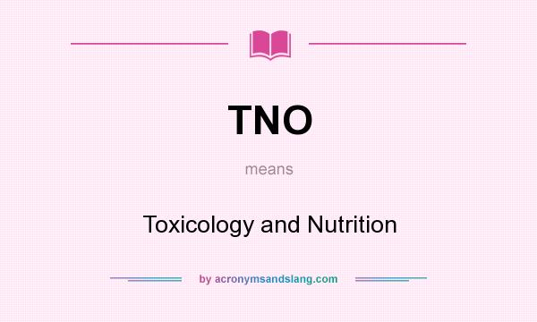 What does TNO mean? It stands for Toxicology and Nutrition