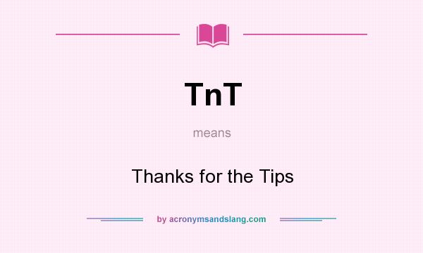 What does TnT mean? It stands for Thanks for the Tips