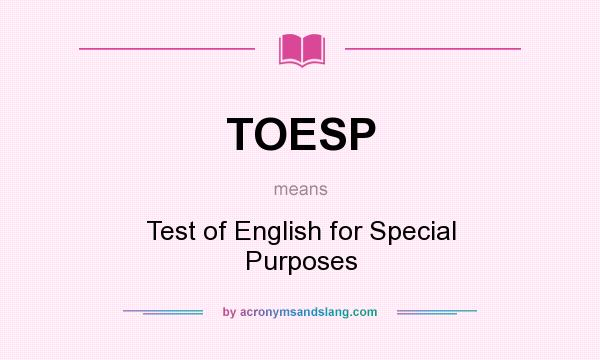 What does TOESP mean? It stands for Test of English for Special Purposes