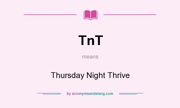 What does TnT mean? It stands for Thursday Night Thrive