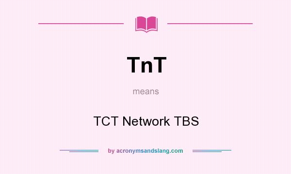 What does TnT mean? It stands for TCT Network TBS