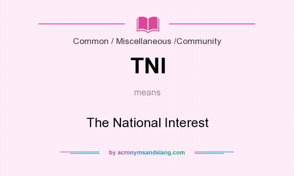 What does TNI mean? It stands for The National Interest
