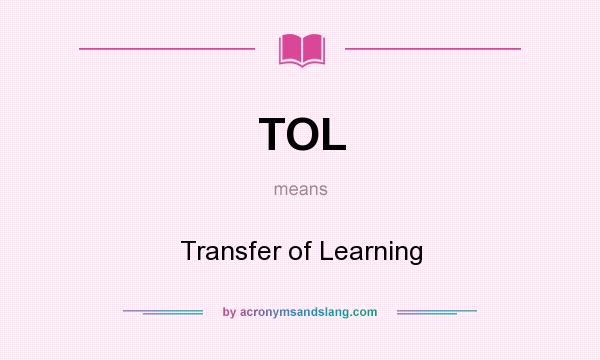 What does TOL mean? It stands for Transfer of Learning