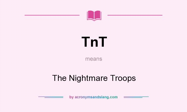 What does TnT mean? It stands for The Nightmare Troops