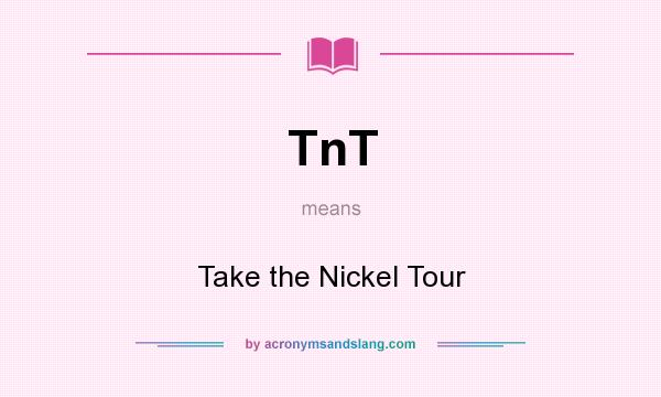 What does TnT mean? It stands for Take the Nickel Tour
