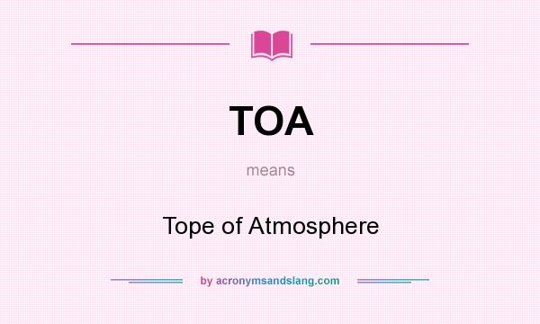 What does TOA mean? It stands for Tope of Atmosphere