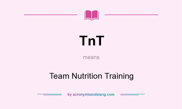 What does TnT mean? It stands for Team Nutrition Training