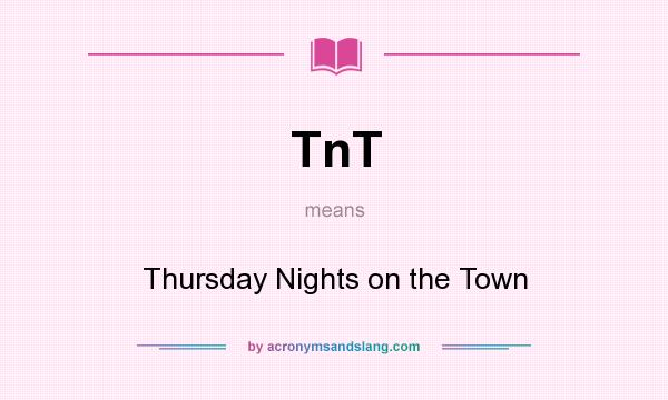 What does TnT mean? It stands for Thursday Nights on the Town