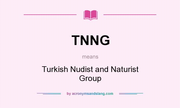 What does TNNG mean? It stands for Turkish Nudist and Naturist Group