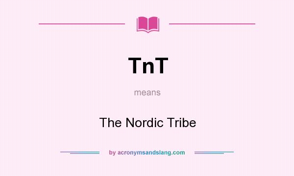 What does TnT mean? It stands for The Nordic Tribe