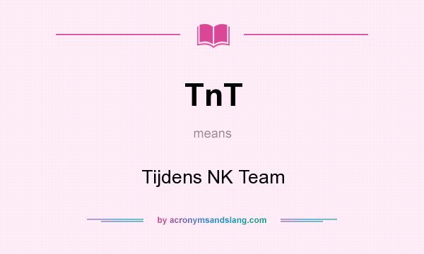 What does TnT mean? It stands for Tijdens NK Team