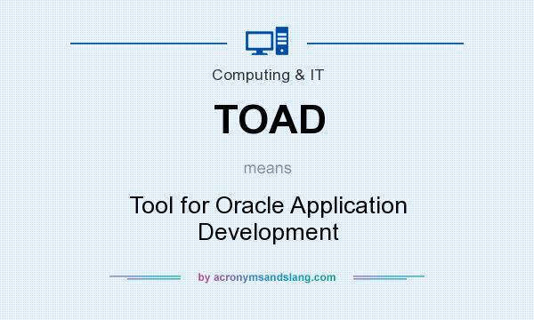 What does TOAD mean? It stands for Tool for Oracle Application Development
