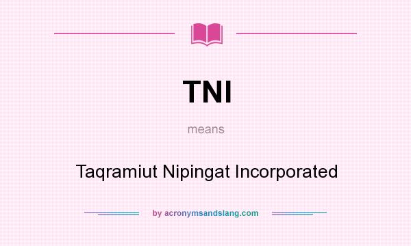 What does TNI mean? It stands for Taqramiut Nipingat Incorporated