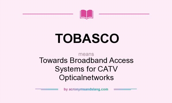 What does TOBASCO mean? It stands for Towards Broadband Access Systems for CATV Opticalnetworks