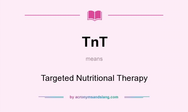 What does TnT mean? It stands for Targeted Nutritional Therapy