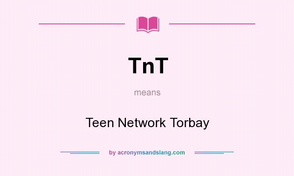 What does TnT mean? It stands for Teen Network Torbay
