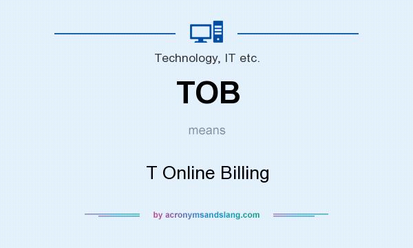 What does TOB mean? It stands for T Online Billing