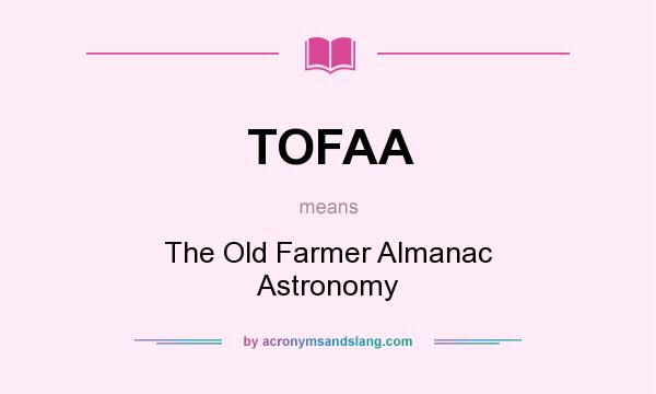 What does TOFAA mean? It stands for The Old Farmer Almanac Astronomy