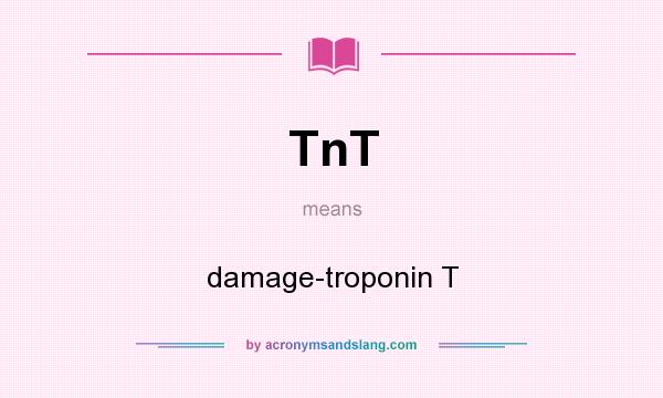 What does TnT mean? It stands for damage-troponin T